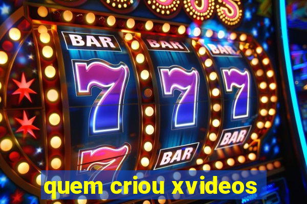 quem criou xvideos